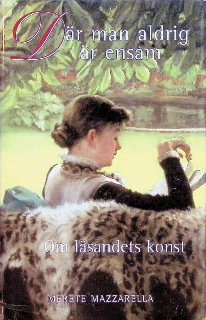 Mazzarella Merete : Där är man aldrig ensam., Om läsandets konst.
