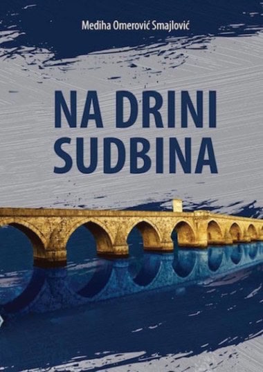 Mediha Omerović Smajlović : Na Drini sudbina