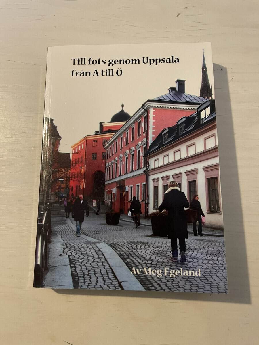 Meg Egeland : Till fots genom Uppsala från A till Ö