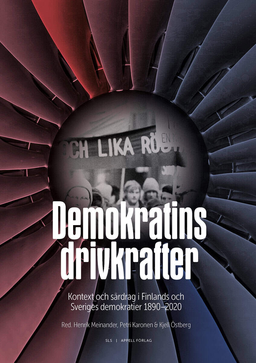 Meinander, Henrik ; Karonen, Petri ; Östberg, Kjell : Demokratins drivkrafter : kontext och särdrag i Sveriges och Finlands demokratier 1890–2020