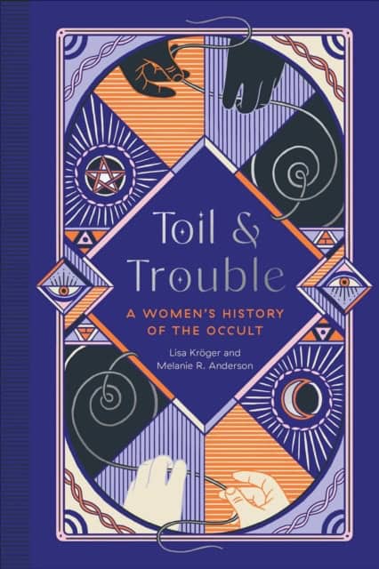 Melanie R. Anderson : Toil and Trouble - A Women's History of the Occult