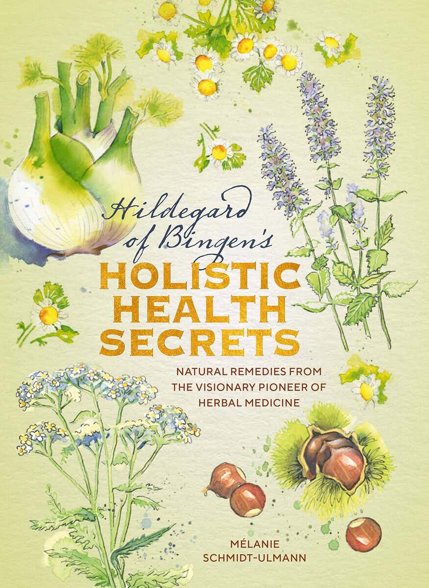 Mélanie Schmidt-Ulmann : Hildegarde of Bingen's Holistic Health Secrets