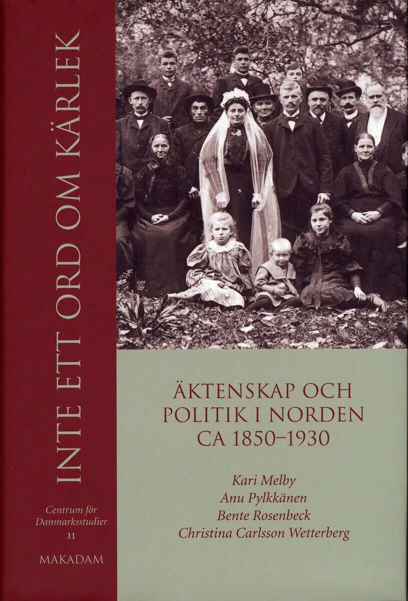 Melby, Kari ; Pylkkänen, Anu ; Rosenbeck, Bente ; Wetterberg, Christina Carlsson ;  : Inte ett ord om kärlek : äktenskap och politik i Norden ca 1850-1930