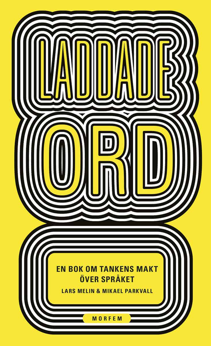 Melin, Lars ; Parkvall, Mikael : Laddade ord : en bok om tankens makt över språket