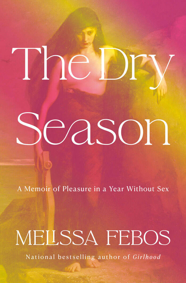 Melissa Febos : The Dry Season: A Memoir