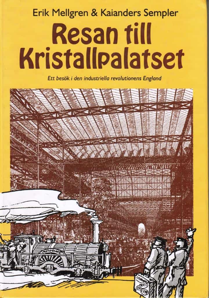 Mellgren, Erik (text) ; Sempler, Kaianders (teckningar) : Resan till Kristallpalatset. Ett besök i den industriella revolutionens England