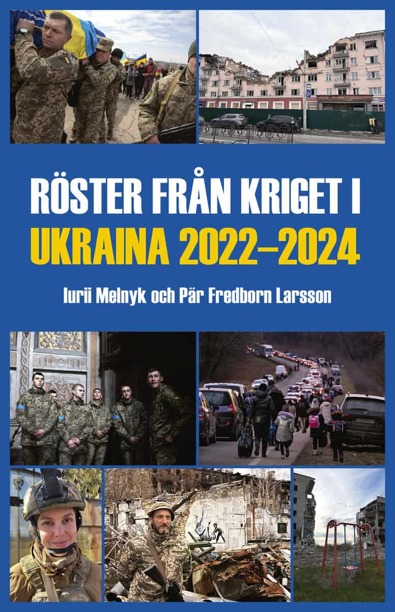 Melnyk, Iurii ; Fredborn Larsson, Pär : Röster från kriget i Ukraina 2022-2024