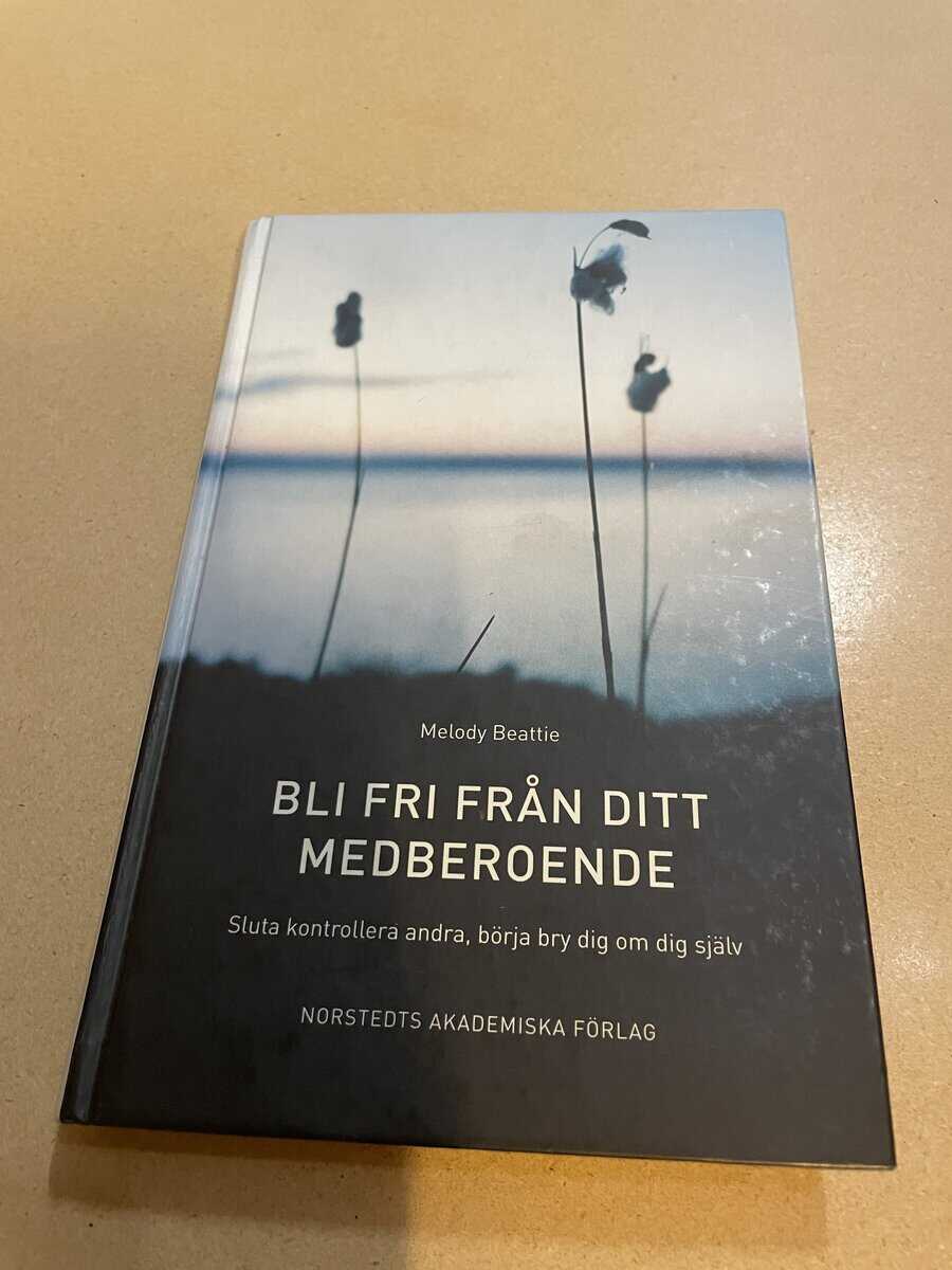 Melody Beattie : Bli fri från ditt medberoende sluta kontrollera andra, börja bry dig om dig själv