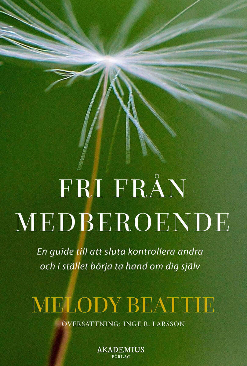 Melody Beattie : Fri från medberoende : hur du slutar kontrollera andra och börjar ta hand om dig själv
