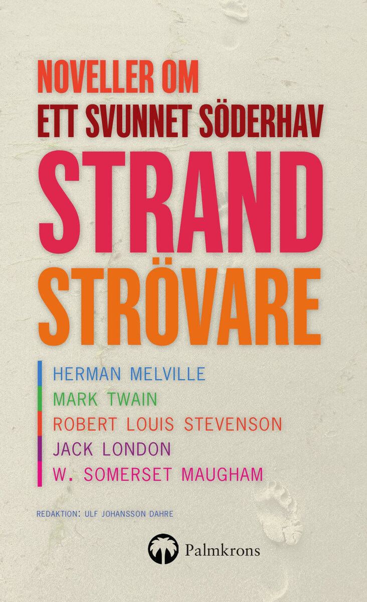 Melville, Herman ; Twain, Mark ; Stevenson, Robert Louis ; London, Jack ; Maugham, W. Somerset : Strandströvare : noveller om ett försvunnet söderhav