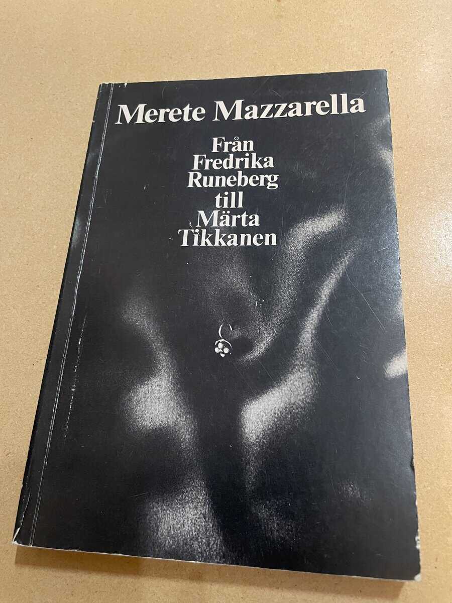 Merete Mazzarella : Från Fredrika Runeberg till Märta Tikkanen frihet och beroende i finlandssvensk kvinnolitteratur
