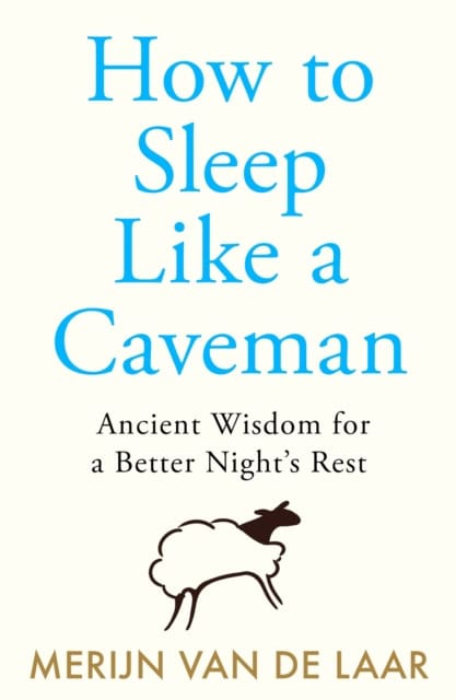 Merijn van de Laar : How to Sleep Like a Caveman