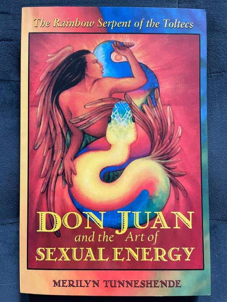 Merilyn Tunneshende : Don Juan and the art of sexual energy* - the rainbow serpent of the toltecs