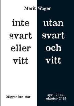 Merit Wager : Inte svart eller vitt utan svart och vitt : miggor berättar april 2014 - oktober 2015