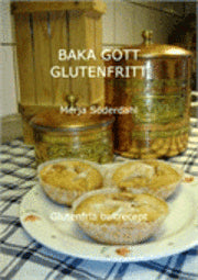 Merja Söderdahl : Baka gott glutenfritt