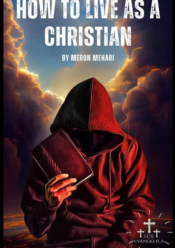 Meron Mehari : How to live as a christian