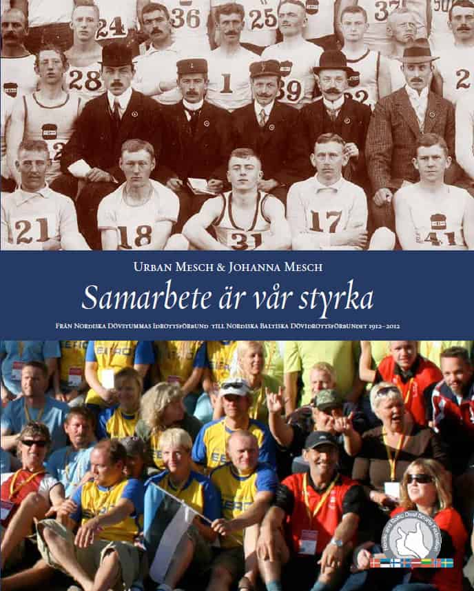 Mesch, Urban ; Mesch, Johanna : Samarbete är vår styrka. Från Nordiska Dövstummas Idrottsförbund till Nordiska Baltiska Dövidrottsförbundet 1912-2012