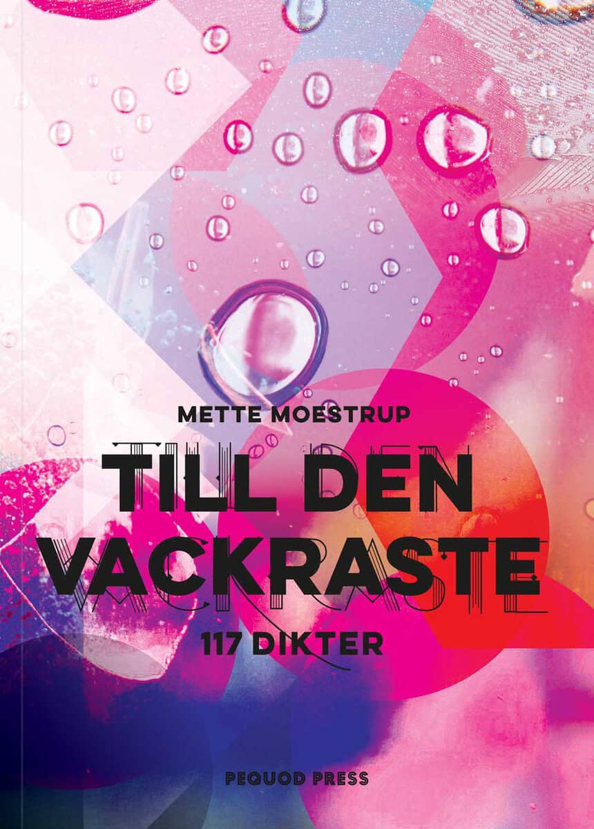 Mette Moestrup : Till den vackraste : 117 dikter