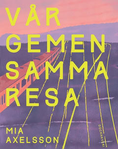 Mia Axelsson : Vår gemensamma resa