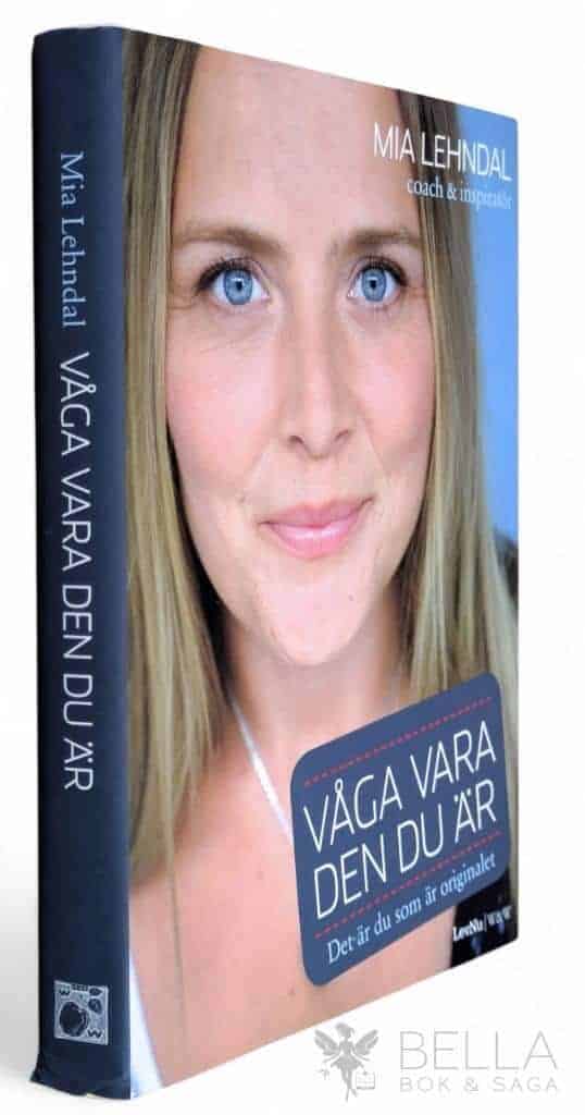 Mia Lehndal : Våga vara den du är