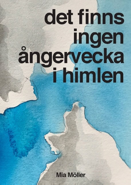 Mia Möller : Det finns ingen ångervecka i himlen