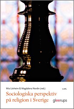 Lövheim, Mia ; Nordin, Magdalena [red.] : Sociologiska perspektiv på religion i Sverige
