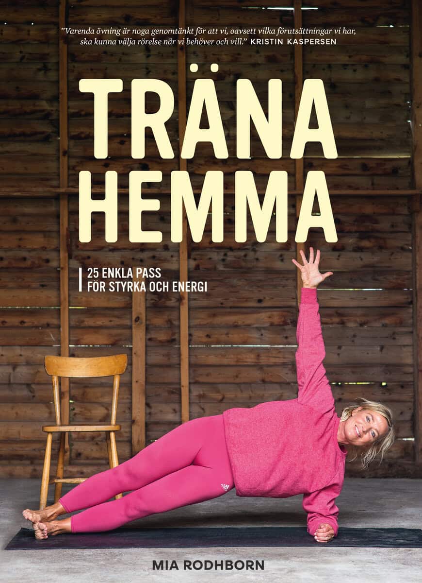 Mia Rodhborn : Träna hemma : enkla, roliga och effektiva övningar