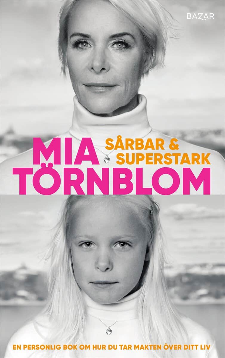Mia Törnblom : Sårbar och superstark : en personlig bok om hur du tar makten över ditt liv