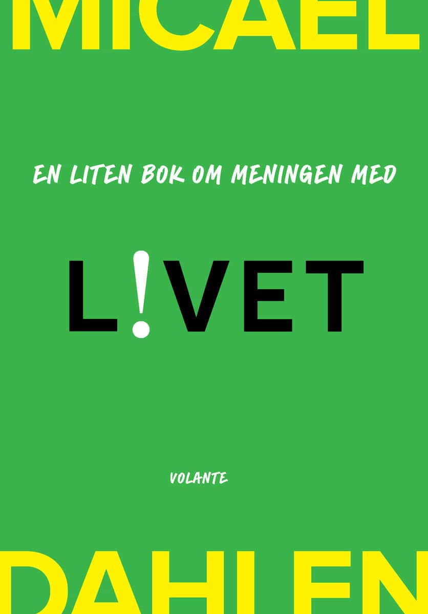 Micael Dahlen : En liten bok om meningen med livet