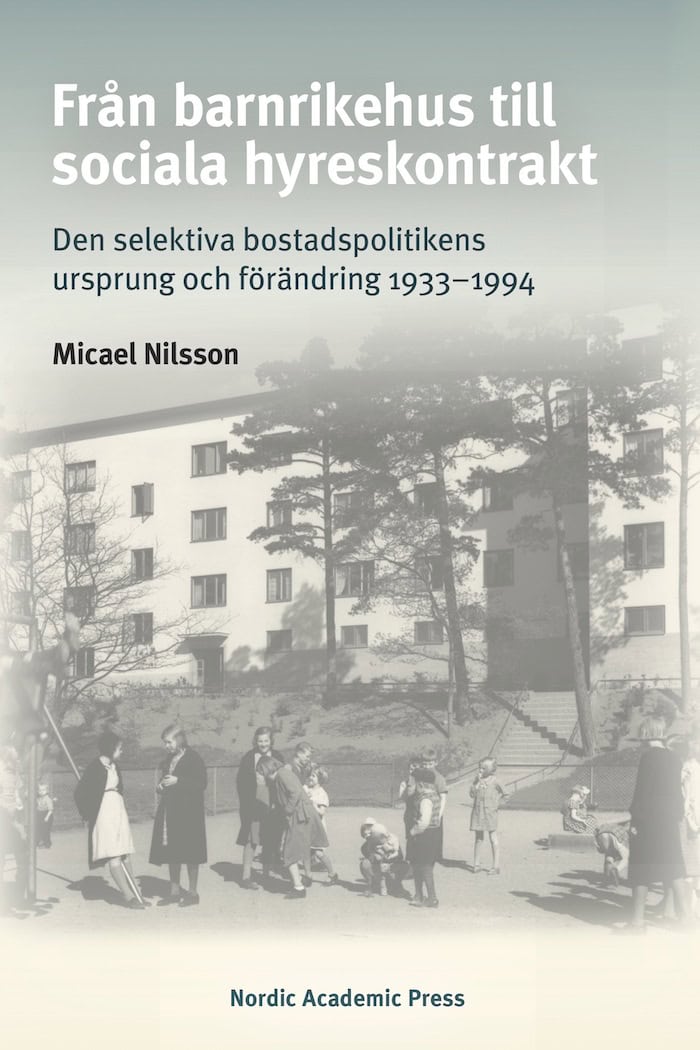 Micael Nilsson : Från barnrikehus till sociala hyreskontrakt : den selektiva bostadspolitikens ursprung och förändring 1933-1994