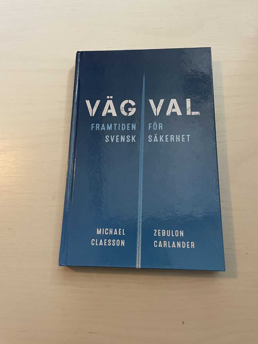 Claesson, Michael, Carlander, Zebulon : Vägval framtiden för svensk säkerhet