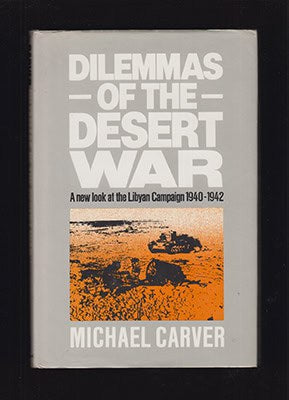 Michael Carver : Dilemmas of the Desert War. A new look at the Libyan Campaign 1940-1942