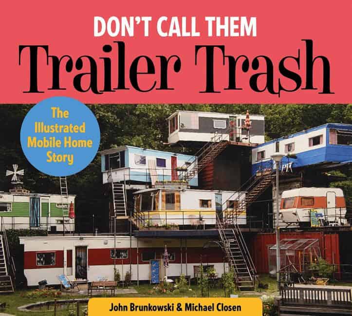 Michael Closen : Dont call them trailer trash - the illustrated mobile home story