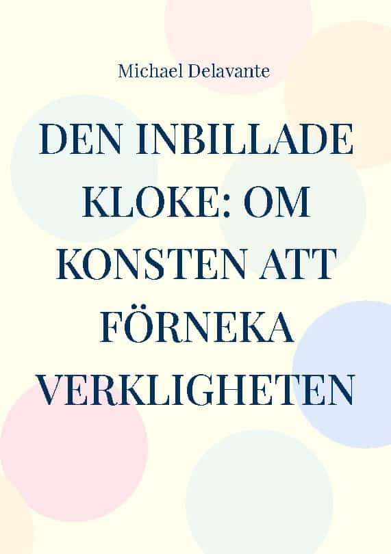 Michael Delavante : Den inbillade kloke : om konsten att förneka verkligheten