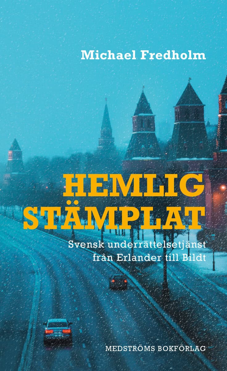 Michael Fredholm : Hemligstämplat : svensk underrättelsetjänst från Erlander till Bildt