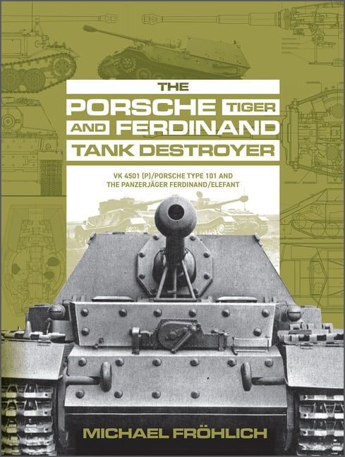 Michael Fröhlich : The Porsche Tiger And Ferdinand Tank Destroyer