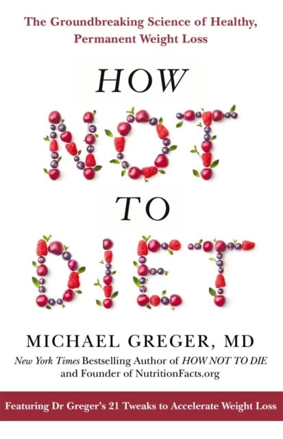 Michael Greger : How Not to Diet