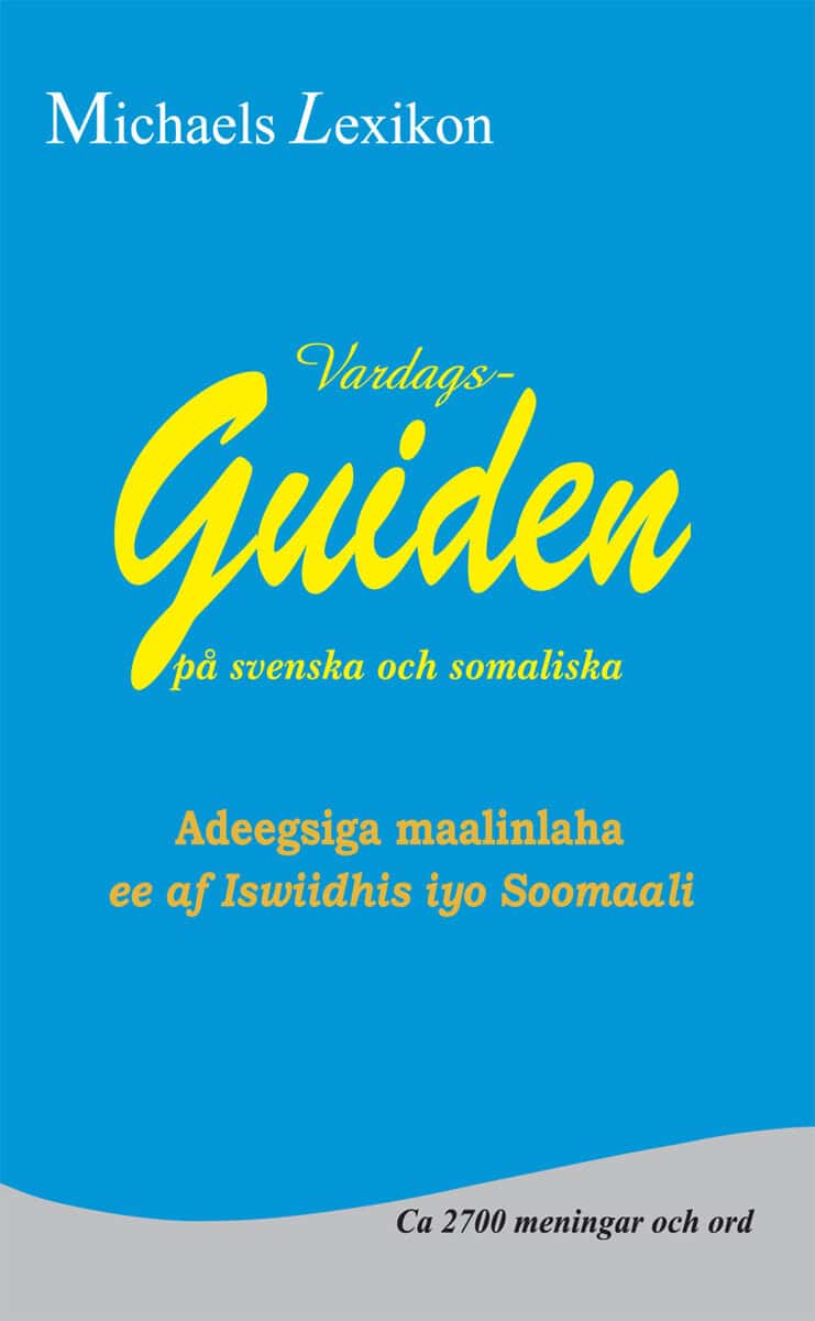 Michael, Issa ; Yakob, Manahil ; Warsame, Abdisalaan Osman : Vardagsguiden på svenska och somaliska
