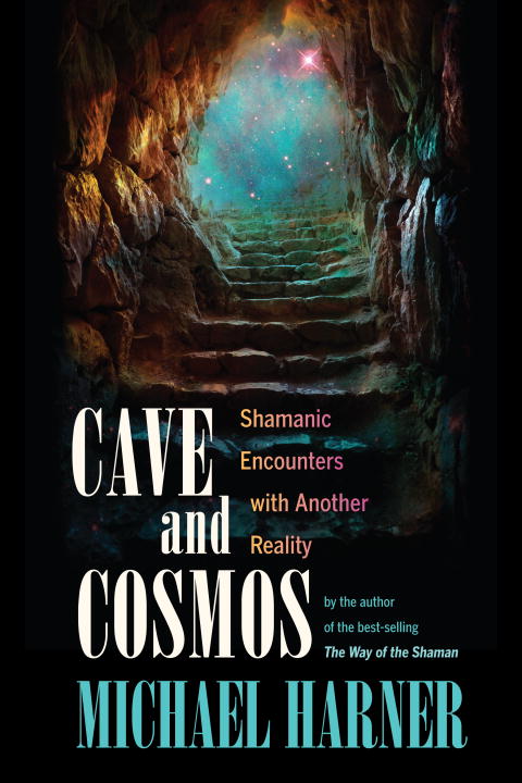 Michael J. Harner : Cave and cosmos