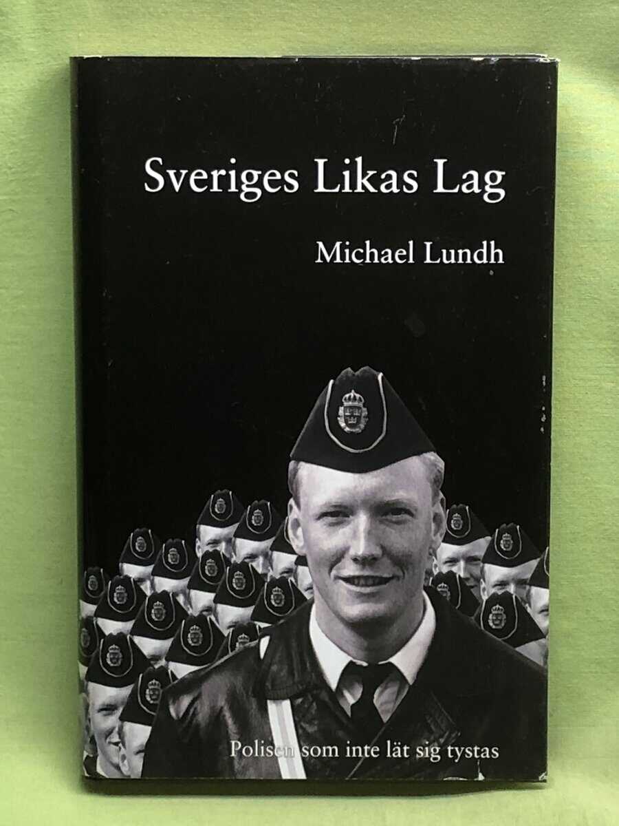 Michael Lundh : Sveriges likas lag - polisen som inte lät sig tystas