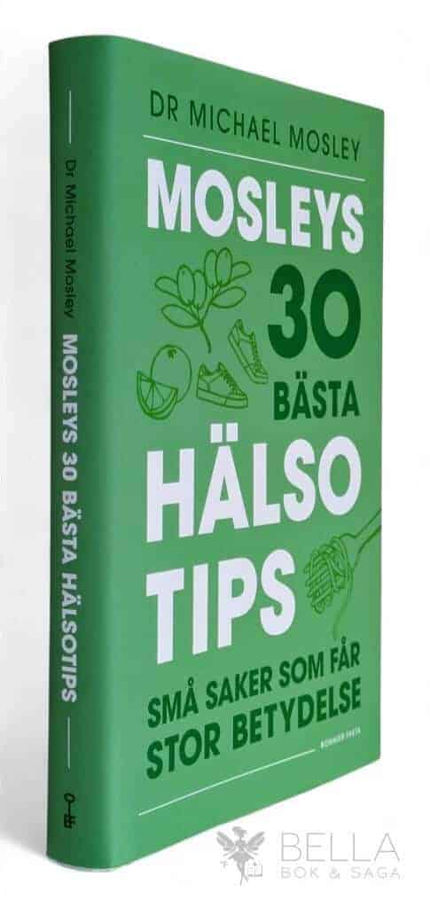 Michael Mosley : Mosleys 30 bästa hälsotips