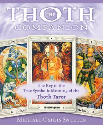 Michael Osiris Snuffin : Thoth companion - the key to the true symbolic meaning of the thoth tarot