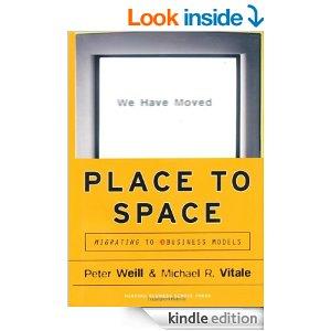 Michael R. Vitale Peter Weill : PLACE TO SPACE MIGRATING TO eBUSINESS MODELS