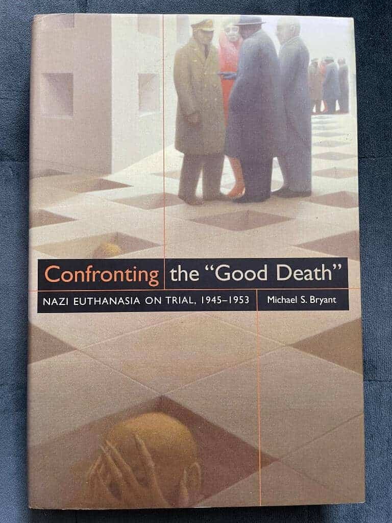 Michael S. Bryant : Confronting the 'good death' - Nazi euthanasia on trial, 1945-1953
