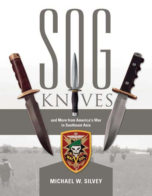 Michael W. Silvey : Sog Knives And More From America's War In Southeast Asia