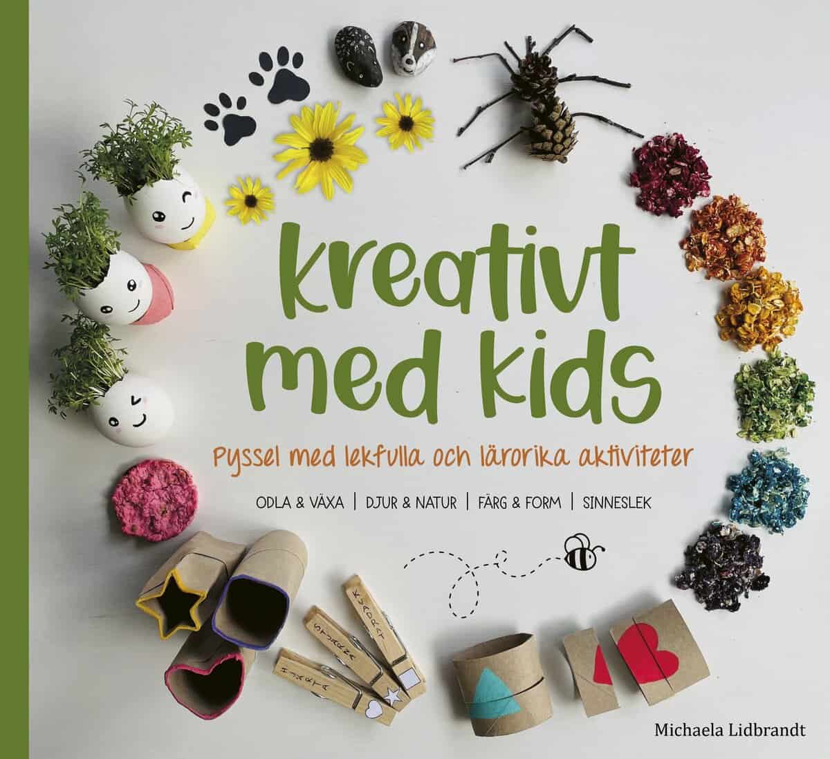 Michaela Lidbrandt : Kreativt med kids : pyssel med lekfulla och lärorika aktiviteter