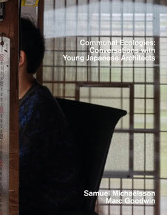 Michaëlsson, Samuel ; Goodwin, Marc ; Tsuga, Yosuke ; Kawakatsu, Shinichi : Communal ecologies : conversations with young japanese architects