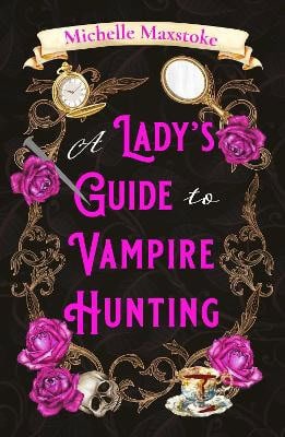Michelle Maxstoke : A Lady's Guide to Vampire Hunting