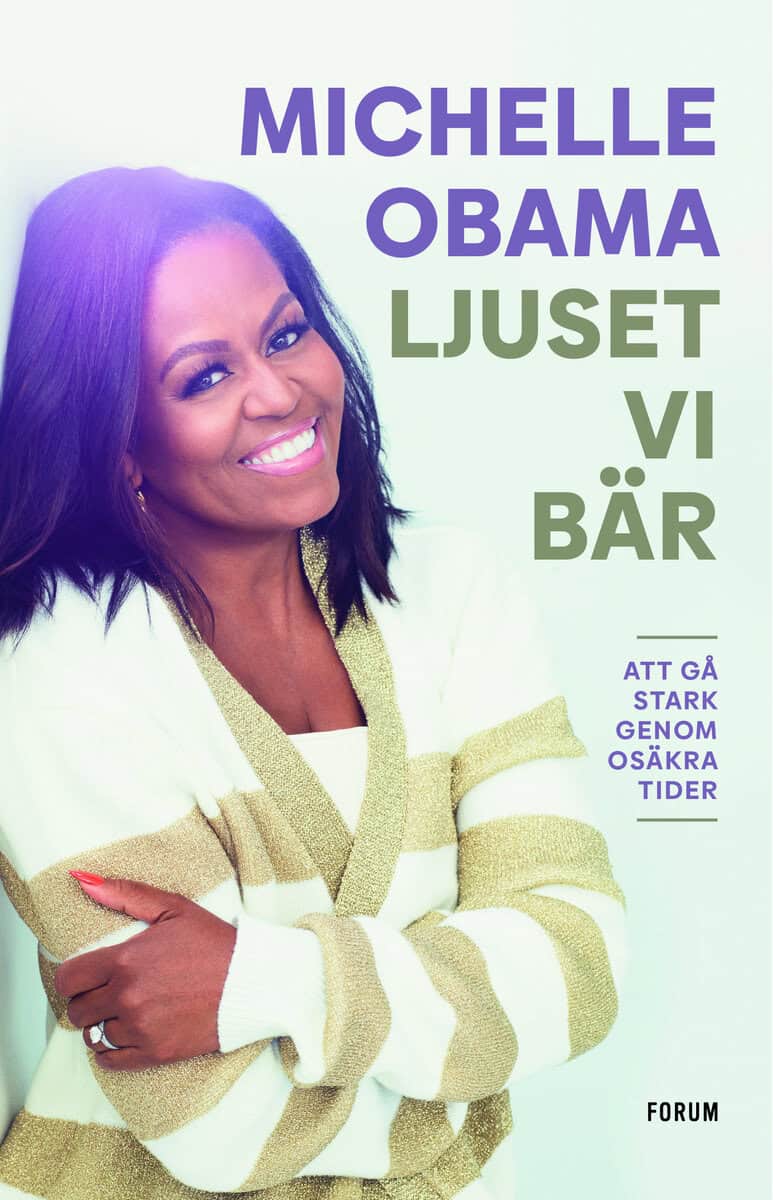 Michelle Obama : Ljuset vi bär : att gå stark genom osäkra tider