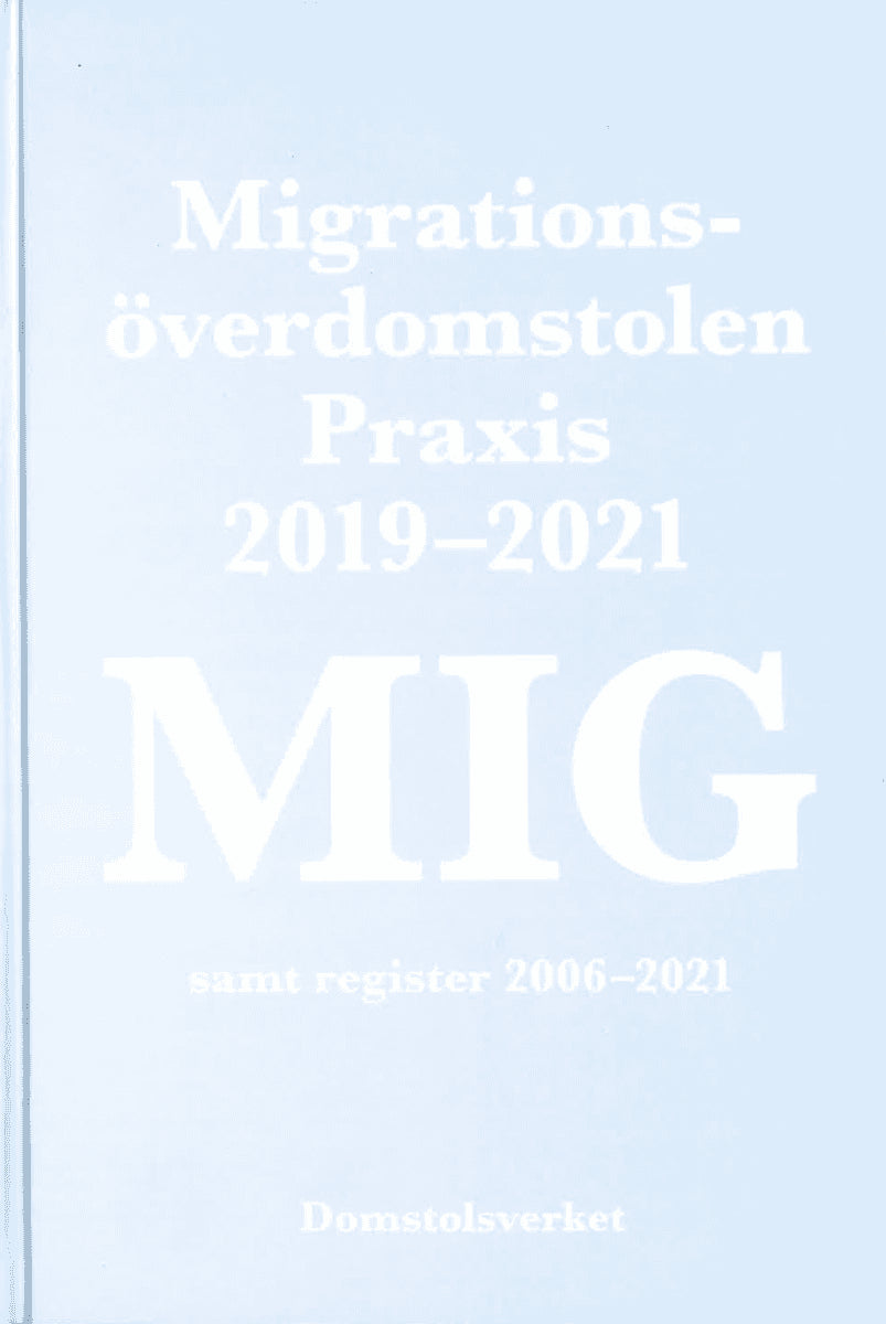 MIG. Migrationsöverdomstolen : praxis 2019-2021 samt register